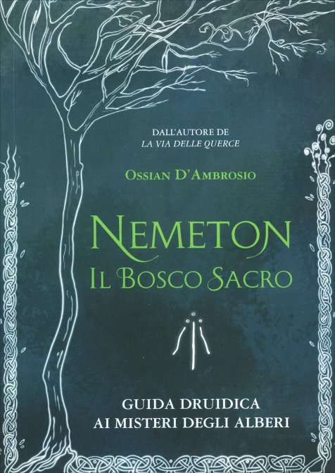 Nemeton. Il Bosco Sacro. Guida druidica ai misteri degli alberi - Ossian D'Ambrosio