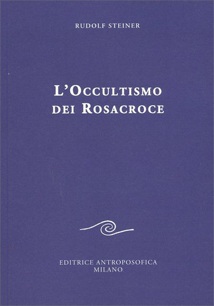 L'Occultismo dei Rosacroce - Rudolf Steiner