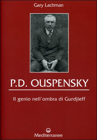 P.D. Ouspensky. Il Genio nell'Ombra di Gurdjieff - Gary Lachman