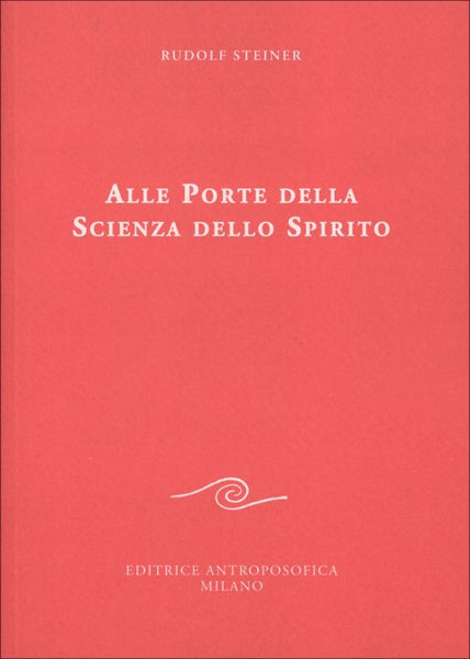 Alle Porte della Scienza dello Spirito - Rudolf Steiner