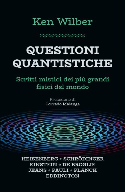 Questioni Quantistiche. Scritti mistici dei più grandi fisici del mondo - Ken Wilber
