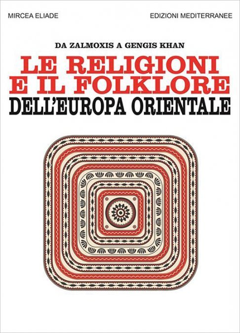 Le Religioni e il Folklore dell'Europa Orientale. Da Zalmoxis a Gengis-Khan - Mircea Eliade & Horia Comeliu Cicortas
