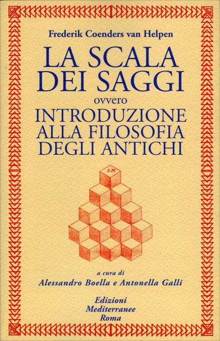 La Scala dei Saggi, ovvero Introduzione alla Filosofia degli Antichi - F. C. van Helen (a cura di A. Boella e A. Galli)