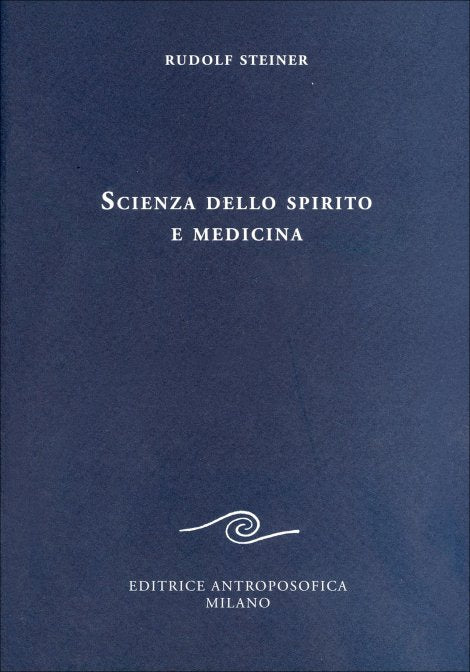 Scienza dello Spirito e Medicina - Rudolf Steiner