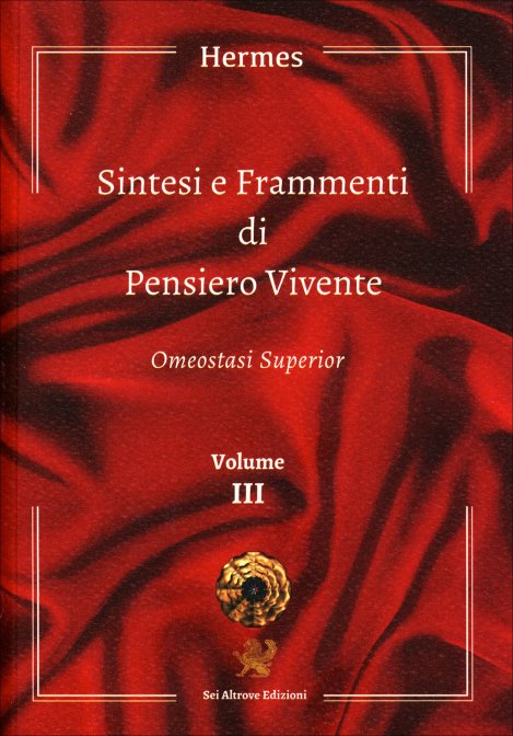 Sintesi e Frammenti di Pensiero Vivente. Volume 3: Omeostasi Superior - Hermes