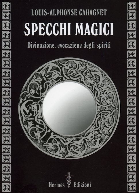 Specchi Magici. Divinazione, evocazione degli spiriti - Louis-Alphonse Cahagnet