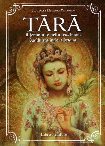 Tārā. Il Femminile nella Tradizione Buddhista Indo-Tibetana - Tara Rosa Eleonora Percesepe