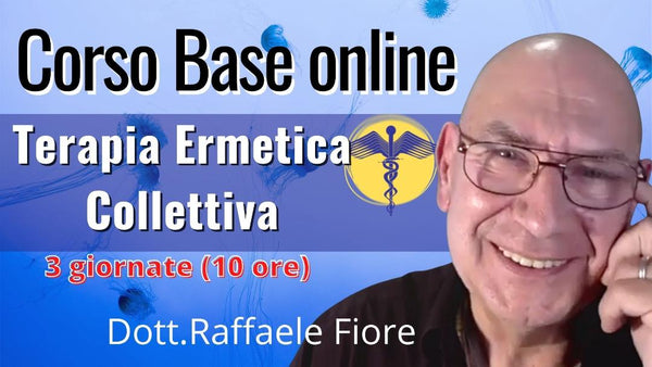 Corso Base di TERAPIA ERMETICA COLLETTIVA (durata 10 ore) - Raffaele Fiore