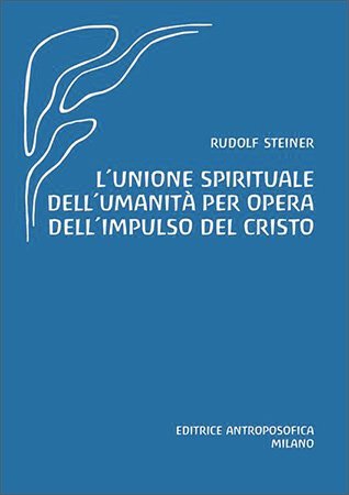 L'Unione Spirituale dell'Umanità per Opera dell'Impulso Cristo - Rudolf Steiner