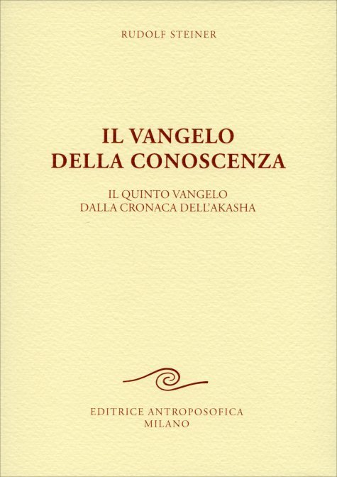 Il Vangelo della Conoscenza. Il Quinto Vangelo dalla Cronaca dell'Akasha - Rudolf Steiner