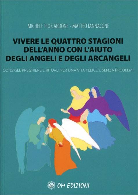 Vivere le Quattro Stagioni con l'Aiuto degli Angeli - Michele Pio Cardone/Matteo Iannaccone