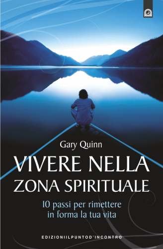 Vivere nella Zona Spirituale - Gary Quinn