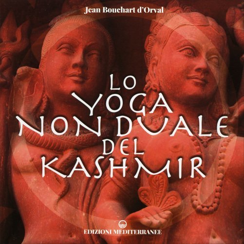 Lo Yoga Non Duale del Kashmir - Jean Bouchart D'Orval