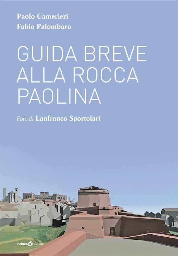 Guida breve alla Rocca Paolina - Paolo Camerieri, Fabio Palombaro
